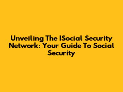 Unveiling The ISocial Security Network: Your Guide To Social Security