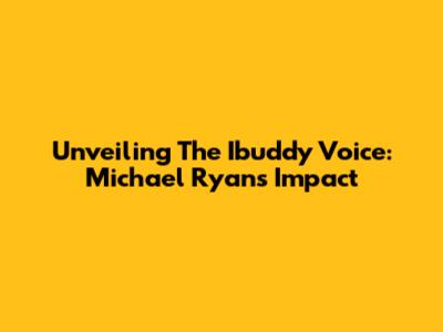 Unveiling The Ibuddy Voice: Michael Ryan's Impact