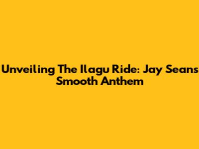 Unveiling The Ilagu Ride: Jay Sean's Smooth Anthem