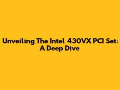 Unveiling The Intel 430VX PCI Set: A Deep Dive
