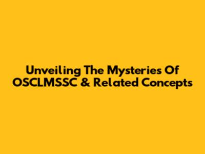 Unveiling The Mysteries Of OSCLMSSC & Related Concepts