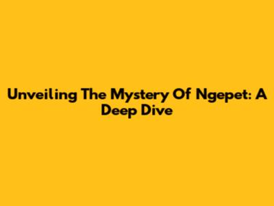 Unveiling The Mystery Of Ngepet: A Deep Dive