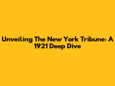 Unveiling The New York Tribune: A 1921 Deep Dive