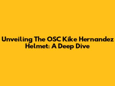 Unveiling The OSC Kike Hernandez Helmet: A Deep Dive