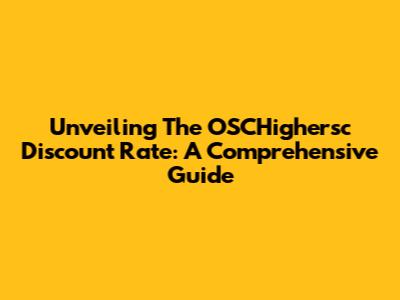 Unveiling The OSCHighersc Discount Rate: A Comprehensive Guide