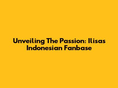 Unveiling The Passion: Ilisa's Indonesian Fanbase