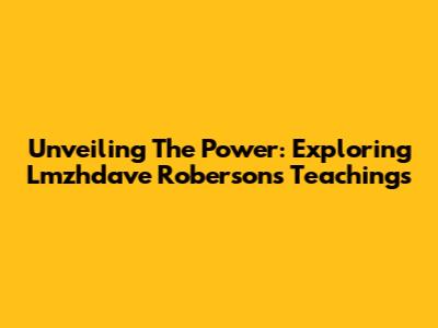 Unveiling The Power: Exploring Lmzhdave Roberson's Teachings