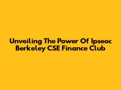 Unveiling The Power Of Ipseoc Berkeley CSE Finance Club
