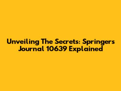 Unveiling The Secrets: Springer's Journal 10639 Explained