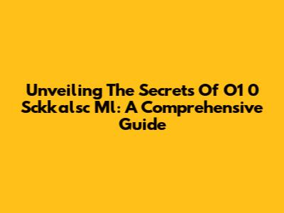Unveiling The Secrets Of O1 0 Sckkalsc Ml: A Comprehensive Guide