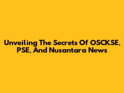 Unveiling The Secrets Of OSCKSE, PSE, And Nusantara News