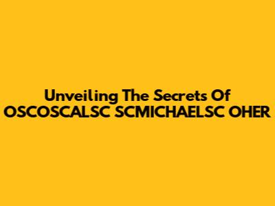 Unveiling The Secrets Of OSCOSCALSC SCMICHAELSC OHER