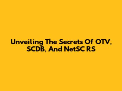 Unveiling The Secrets Of OTV, SCDB, And NetSC RS