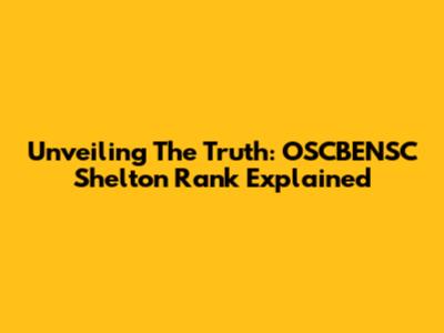 Unveiling The Truth: OSCBENSC Shelton Rank Explained