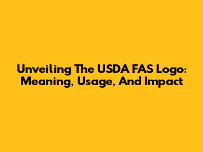 Unveiling The USDA FAS Logo: Meaning, Usage, And Impact