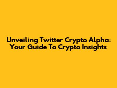 Unveiling Twitter Crypto Alpha: Your Guide To Crypto Insights