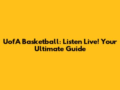 UofA Basketball: Listen Live! Your Ultimate Guide