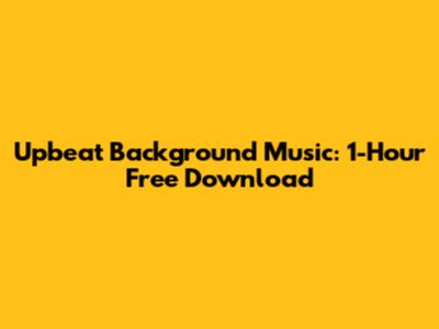 Upbeat Background Music: 1-Hour Free Download