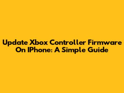 Update Xbox Controller Firmware On IPhone: A Simple Guide