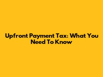 Upfront Payment Tax: What You Need To Know