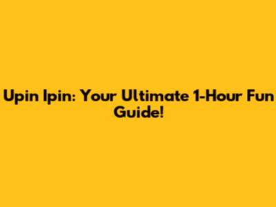 Upin Ipin: Your Ultimate 1-Hour Fun Guide!