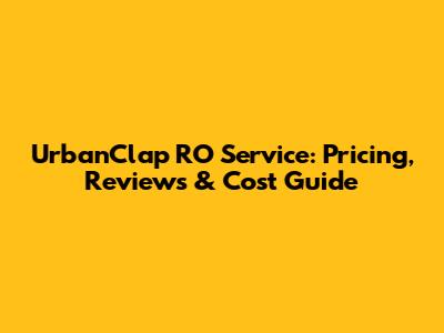 UrbanClap RO Service: Pricing, Reviews & Cost Guide