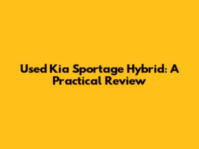 Used Kia Sportage Hybrid: A Practical Review
