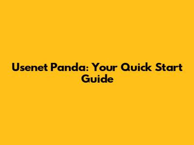 Usenet Panda: Your Quick Start Guide