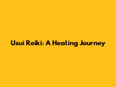 Usui Reiki: A Healing Journey