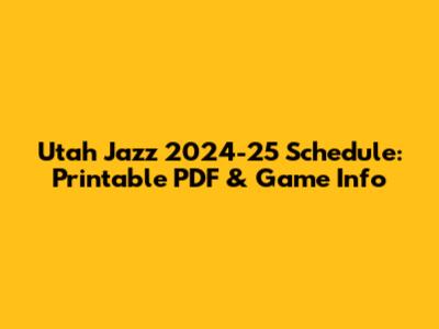 Utah Jazz 2024-25 Schedule: Printable PDF & Game Info