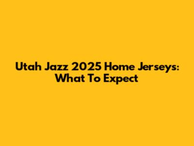 Utah Jazz 2025 Home Jerseys: What To Expect