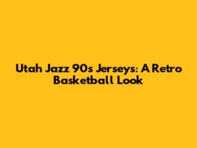 Utah Jazz 90s Jerseys: A Retro Basketball Look