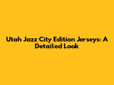 Utah Jazz City Edition Jerseys: A Detailed Look