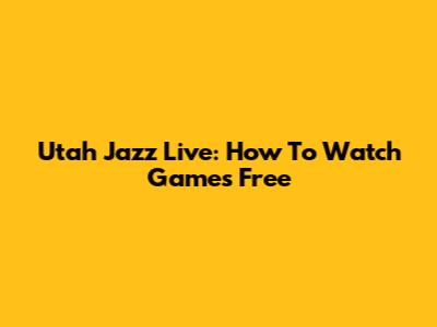 Utah Jazz Live: How To Watch Games Free