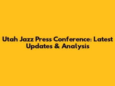 Utah Jazz Press Conference: Latest Updates & Analysis
