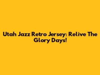 Utah Jazz Retro Jersey: Relive The Glory Days!