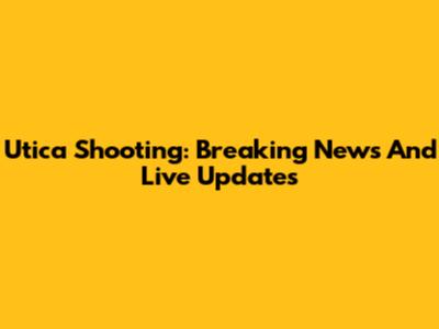 Utica Shooting: Breaking News And Live Updates