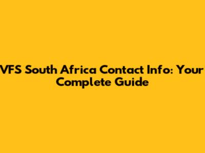 VFS South Africa Contact Info: Your Complete Guide