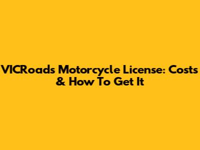 VICRoads Motorcycle License: Costs & How To Get It