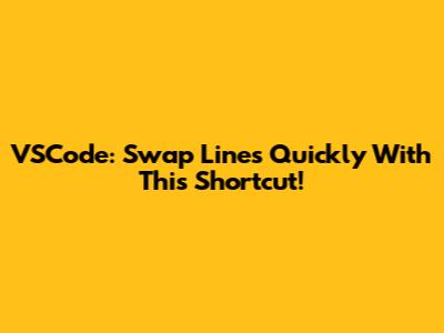 VSCode: Swap Lines Quickly With This Shortcut!