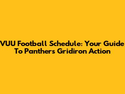 VUU Football Schedule: Your Guide To Panthers Gridiron Action