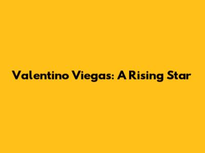 Valentino Viegas: A Rising Star