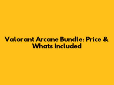 Valorant Arcane Bundle: Price & What's Included