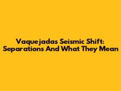 Vaquejada's Seismic Shift: Separations And What They Mean