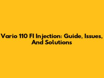Vario 110 FI Injection: Guide, Issues, And Solutions