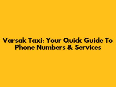 Varsak Taxi: Your Quick Guide To Phone Numbers & Services