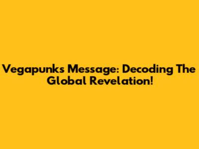 Vegapunk's Message: Decoding The Global Revelation!