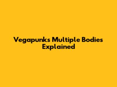 Vegapunk's Multiple Bodies Explained