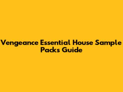 Vengeance Essential House Sample Packs Guide