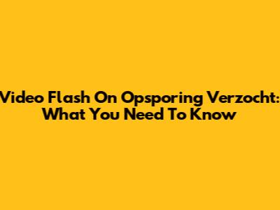 Video Flash On 'Opsporing Verzocht': What You Need To Know